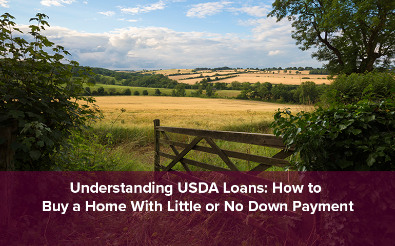 Understanding USDA Loans: How to Buy a Home With Little or No Down Payment